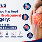 Signs You May Need Joint Replacement Surgery: When to See an Orthopedic Surgeon