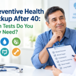 Preventive Health Checkup After 40: Which Tests Do You Really Need?